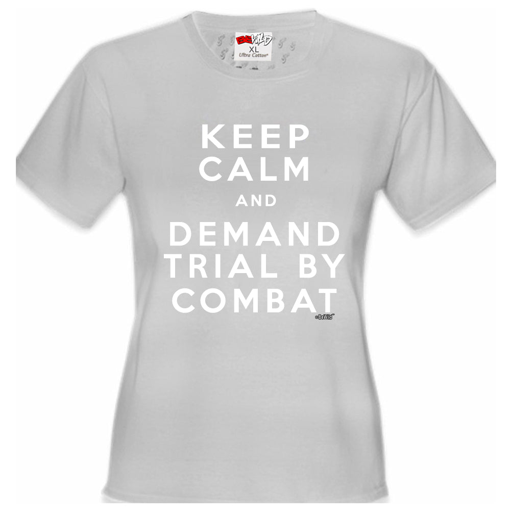 Keep Calm and Demand Trial By Combat Girls T-shirt