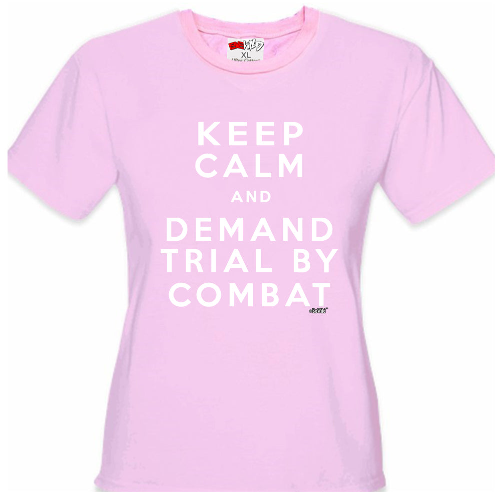 Keep Calm and Demand Trial By Combat Girls T-shirt