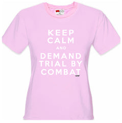 Keep Calm and Demand Trial By Combat Girls T-shirt