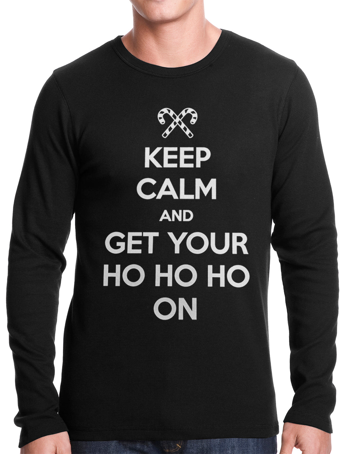 Keep Calm and Get Your HO HO HO On Thermal Shirt