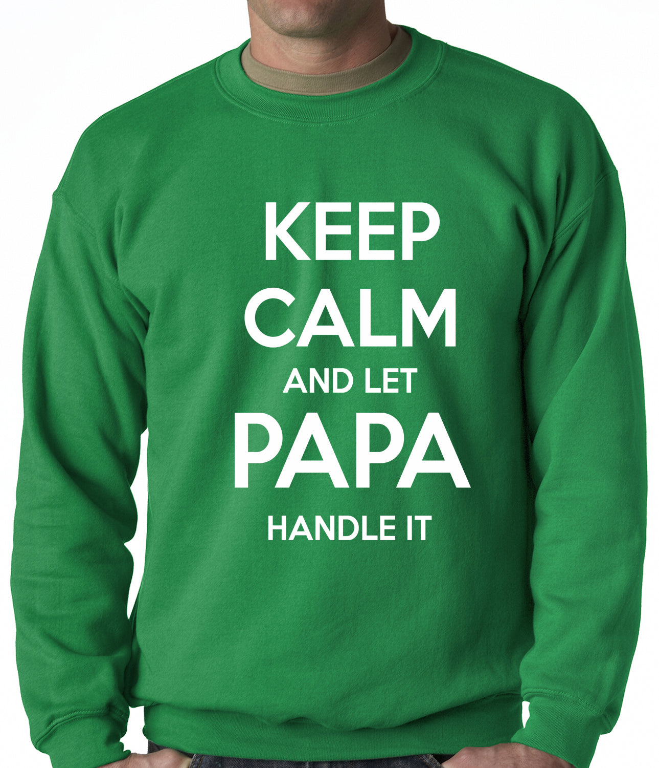 Keep Calm and Let Papa Handle It Crewneck