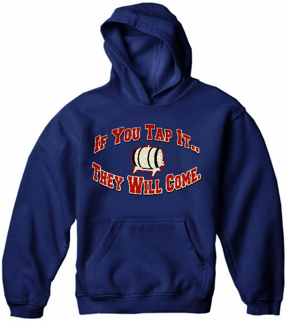 Keg Party Sweatshirt - If You Tap It They Will Come Hoodie