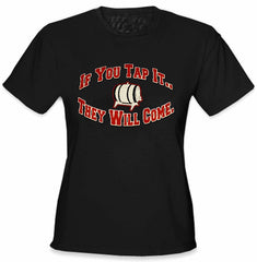 Keg Party Tee - If You Tap It They Will Come Girls T-Shirt
