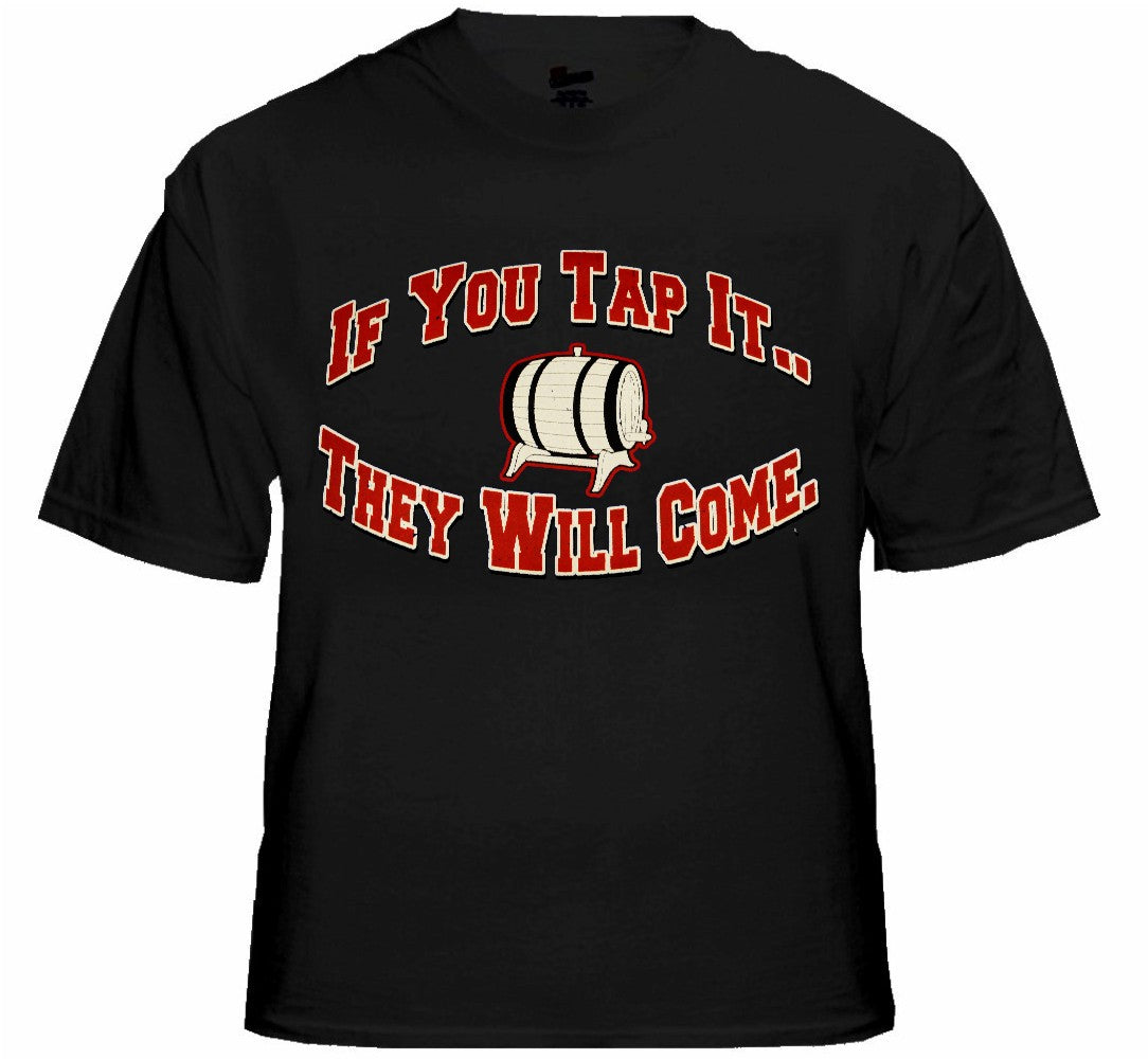 Keg Party Tees - If You Tap It They Will Come T-Shirt