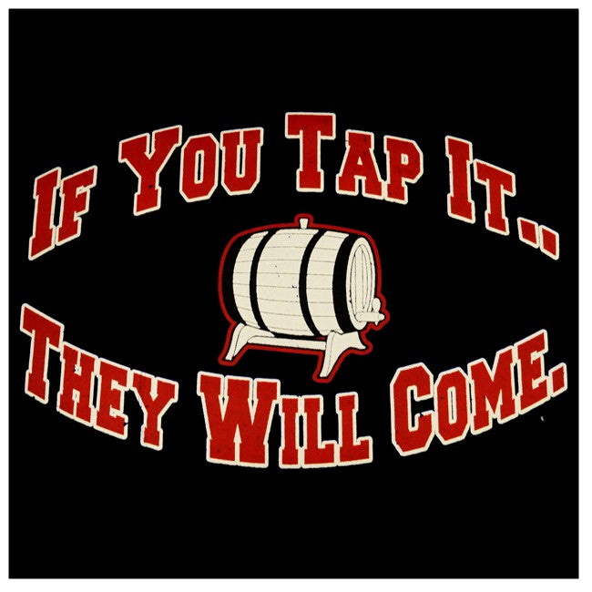 Keg Party Tees - If You Tap It They Will Come T-Shirt