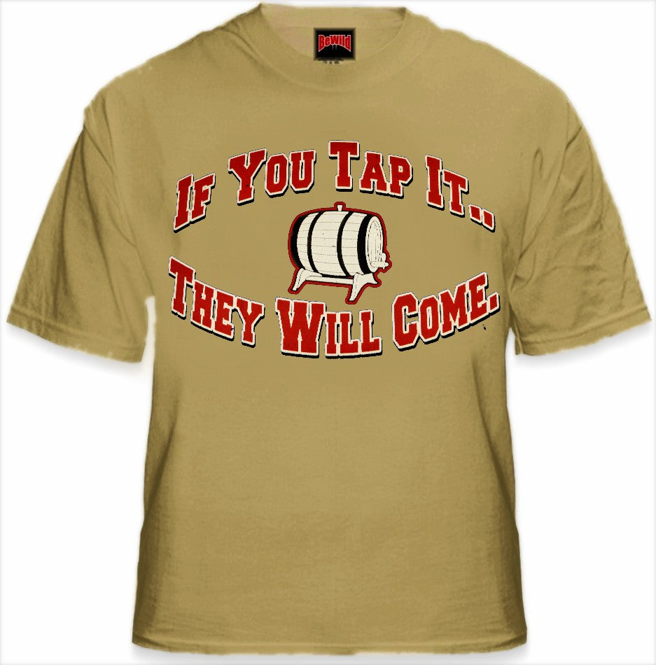 Keg Party Tees - If You Tap It They Will Come T-Shirt