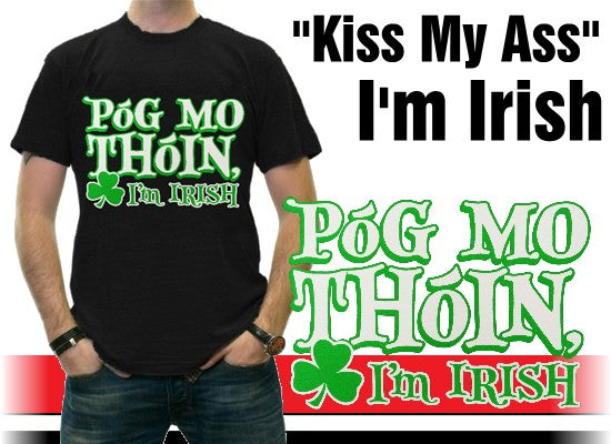 Póg Mo Thóin! "Kiss My Ass" I'm Irish T-Shirt