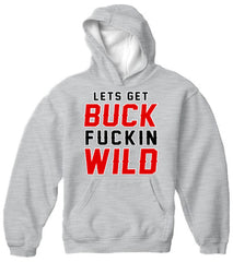 Lets Get Buck F*ckin Wild Adult Hoodie