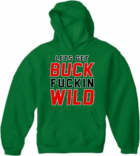 Lets Get Buck F*ckin Wild Adult Hoodie