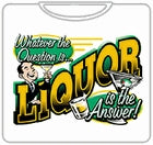 Liquor Is The Answer T-Shirt