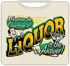 Liquor Is The Answer T-Shirt