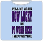 Lucky To Work Here T-Shirt