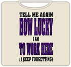 Lucky To Work Here T-Shirt