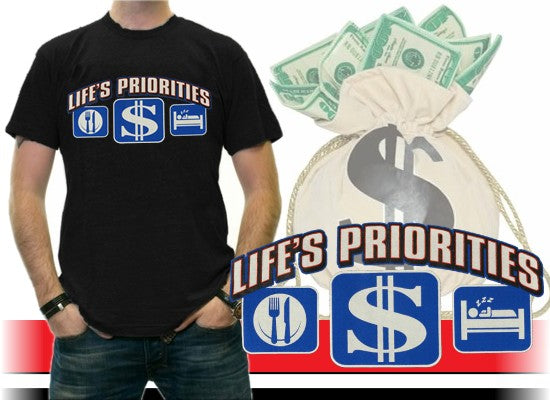 Life's Priorities - Eat, Sleep & Make Money T-Shirt
