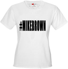 #MIKEBROWN Michael Brown Girl's T-Shirt