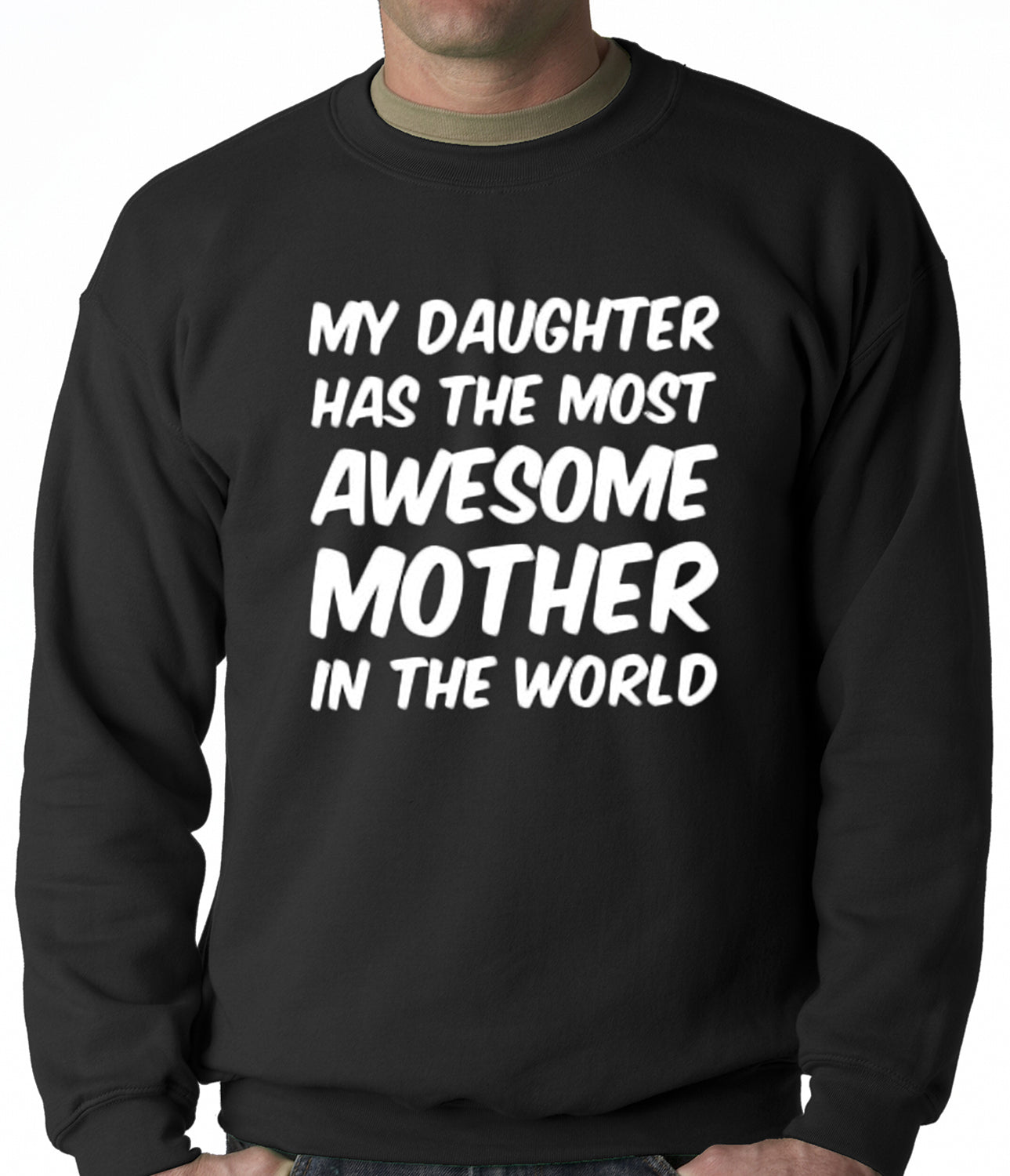 My Daughter Has The Most Awesome Mother Adult Crewneck
