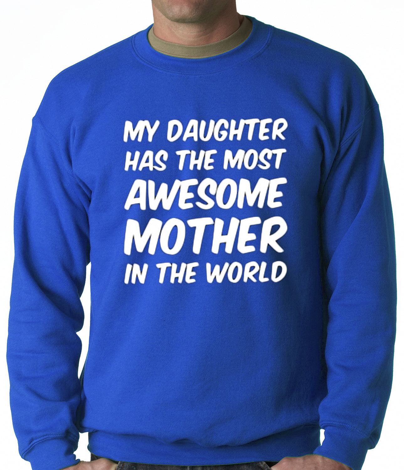 My Daughter Has The Most Awesome Mother Adult Crewneck