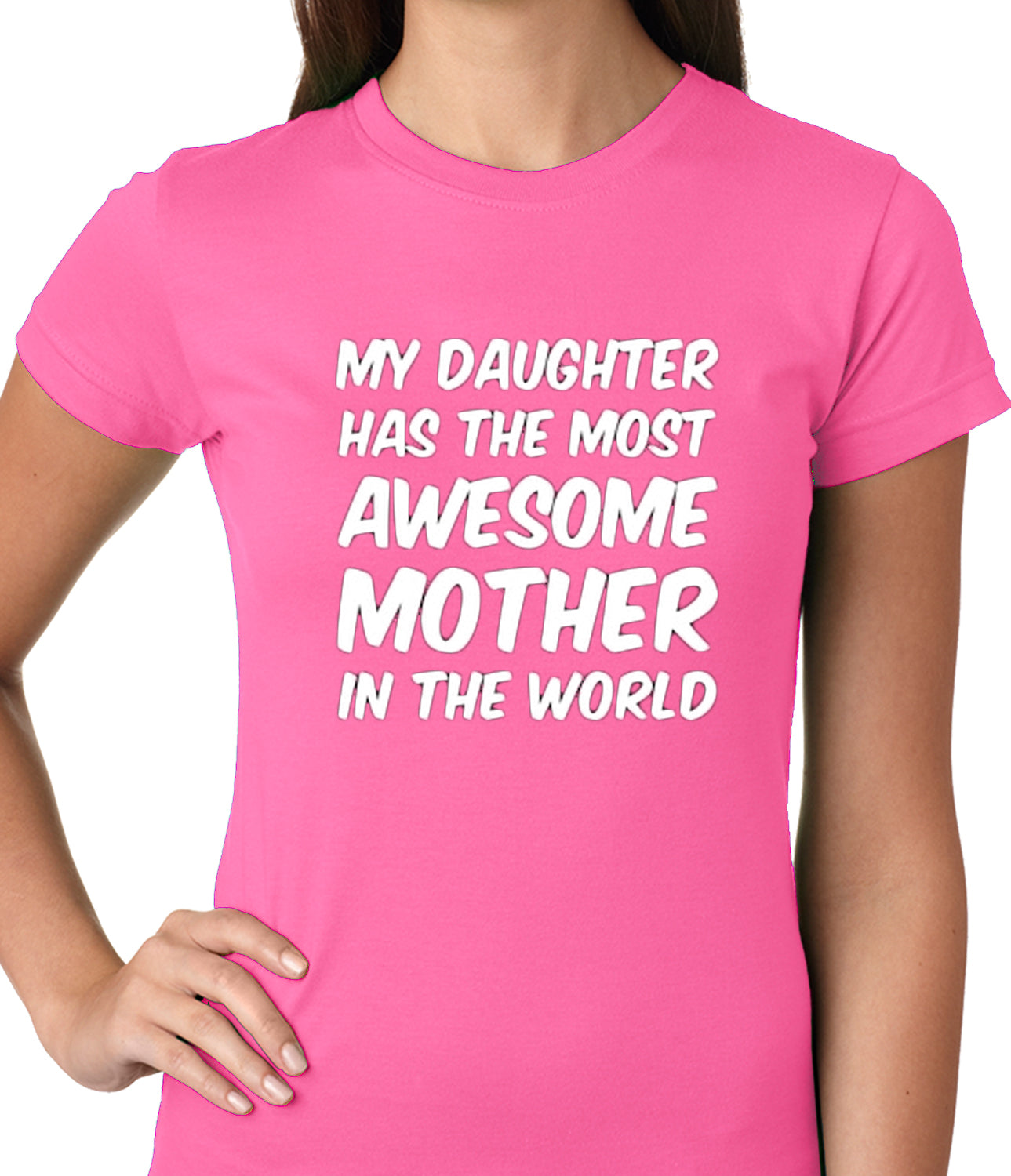 My Daughter Has The Most Awesome Mother Ladies T-shirt