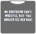 My Girlfriend Can't Wrestle T-Shirt
