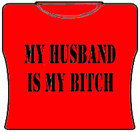 My Husband Is My Bitch Girls T-Shirt