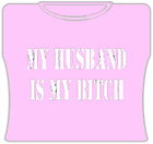 My Husband Is My Bitch Girls T-Shirt
