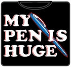 My Pen Is Huge T-Shirt