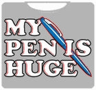 My Pen Is Huge T-Shirt