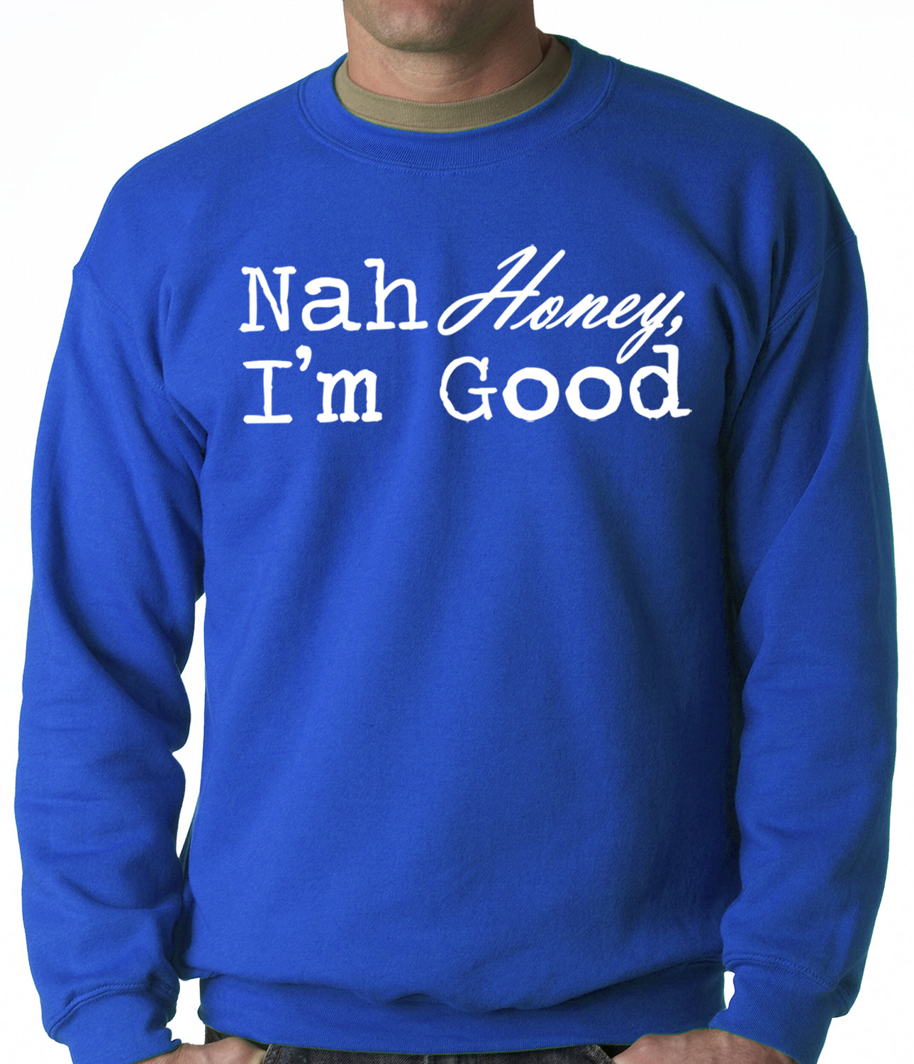 Nah Honey, I'm Good Adult Crewneck