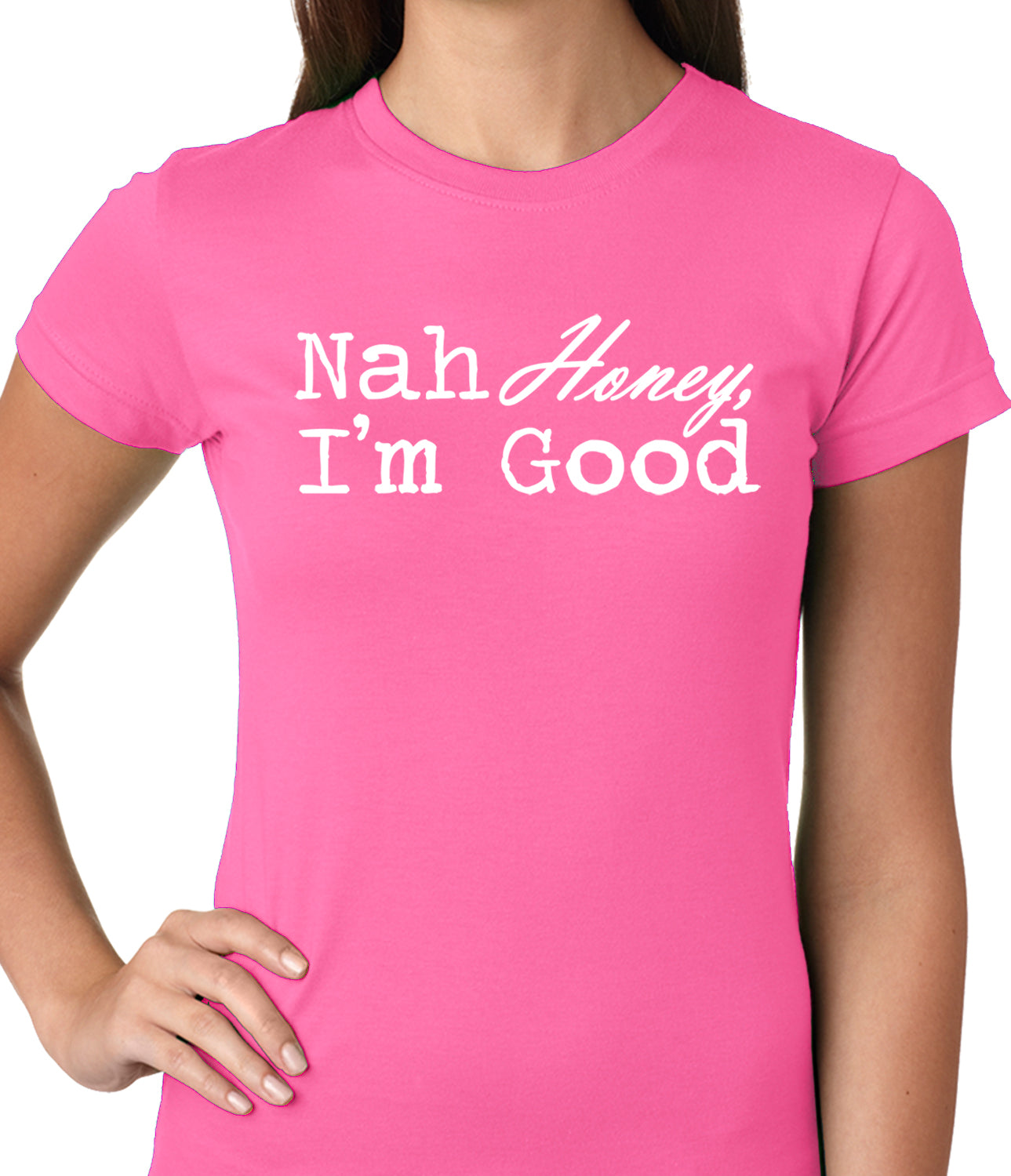 Nah Honey, I'm Good Ladies T-shirt