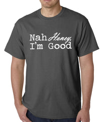 Nah Honey, I'm Good Mens T-shirt