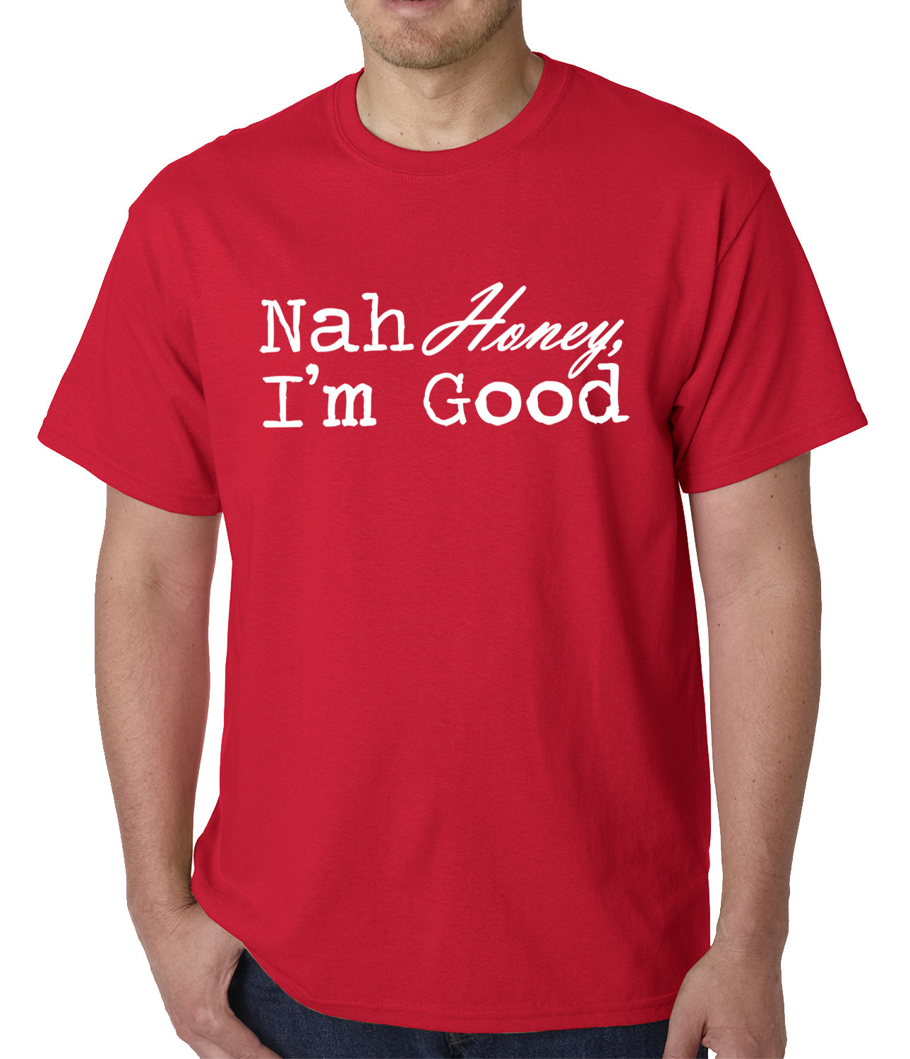 Nah Honey, I'm Good Mens T-shirt