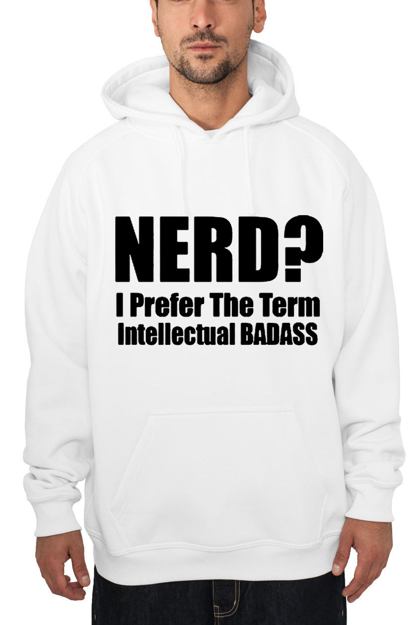 Nerd? I Prefer the Term Intellectual Bad Ass Adult Hoodie