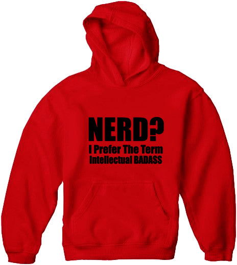 Nerd? I Prefer the Term Intellectual Bad Ass Adult Hoodie