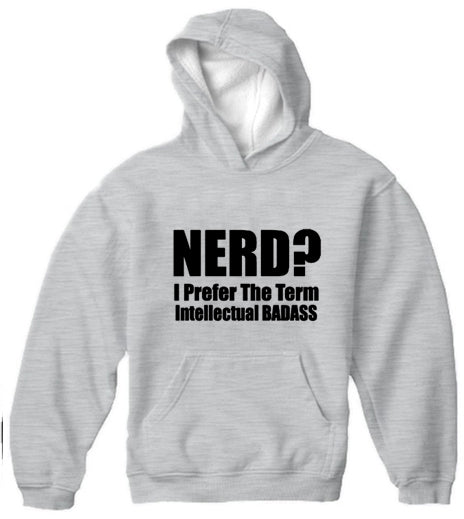 Nerd? I Prefer the Term Intellectual Bad Ass Adult Hoodie