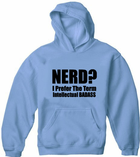 Nerd? I Prefer the Term Intellectual Bad Ass Adult Hoodie
