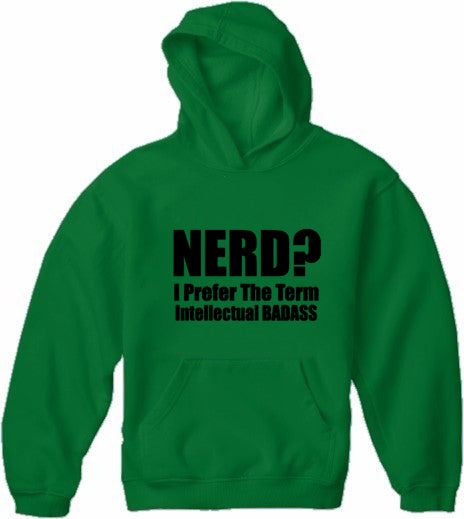 Nerd? I Prefer the Term Intellectual Bad Ass Adult Hoodie