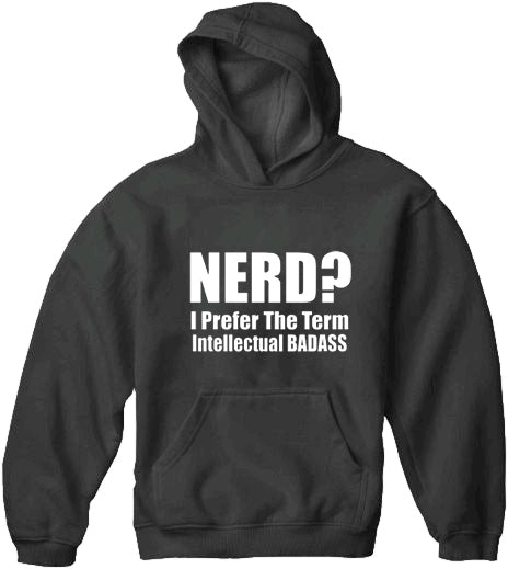 Nerd? I Prefer the Term Intellectual Bad Ass Adult Hoodie
