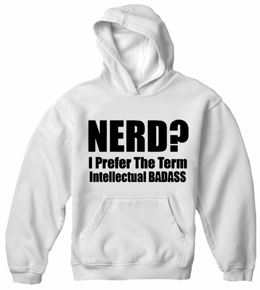 Nerd? I Prefer the Term Intellectual Bad Ass Adult Hoodie