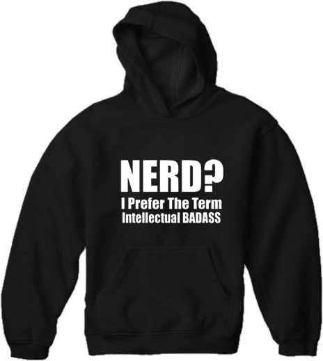Nerd? I Prefer the Term Intellectual Bad Ass Adult Hoodie