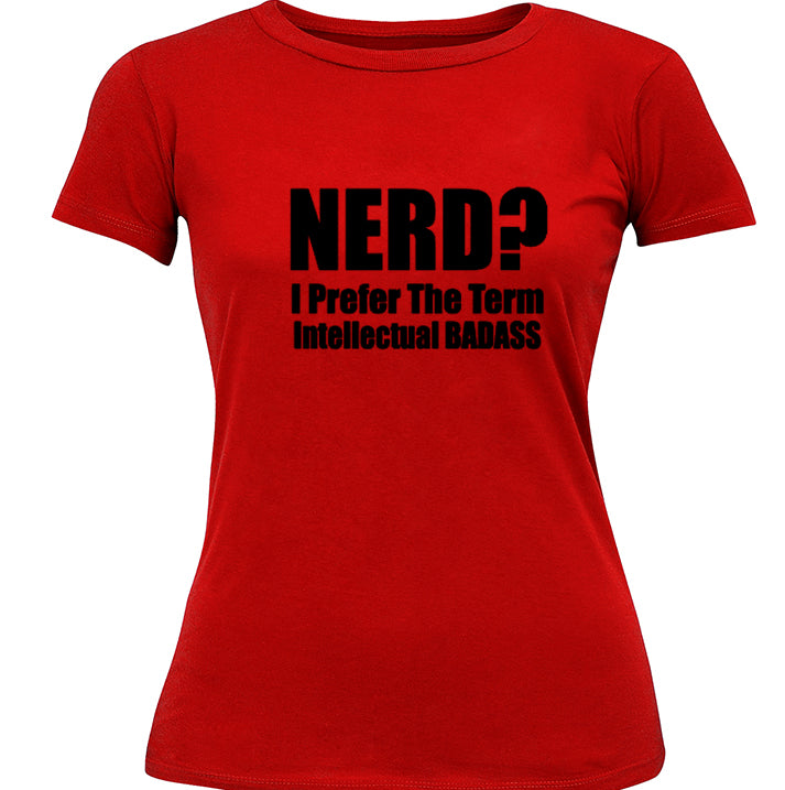 Nerd? I Prefer the Term Intellectual Bad Ass Girl's T-Shirt