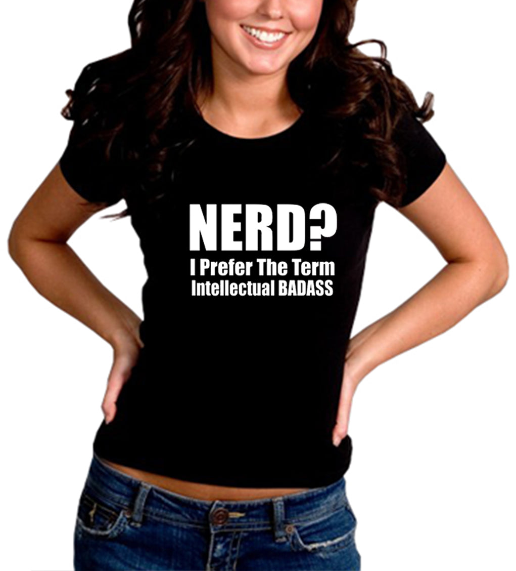 Nerd? I Prefer the Term Intellectual Bad Ass Girl's T-Shirt