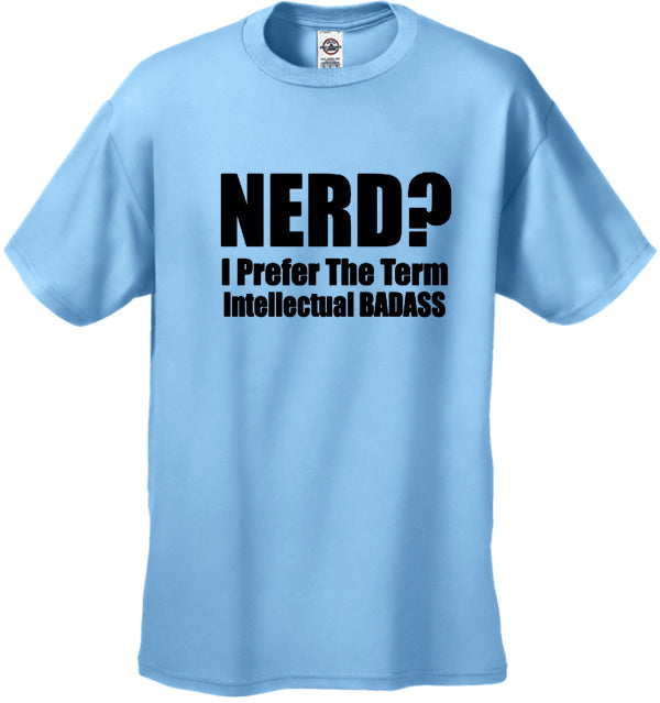 Nerd? I Prefer the Term Intellectual Bad Ass Men's T-Shirt