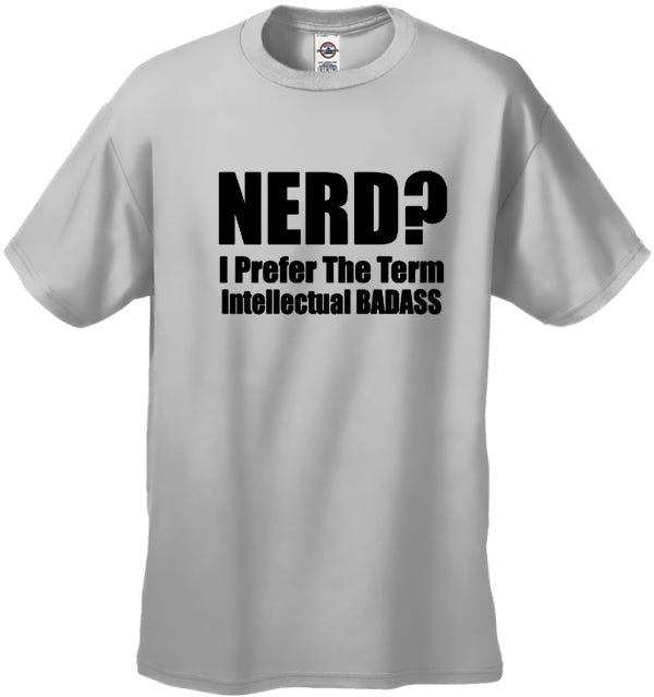 Nerd? I Prefer the Term Intellectual Bad Ass Men's T-Shirt