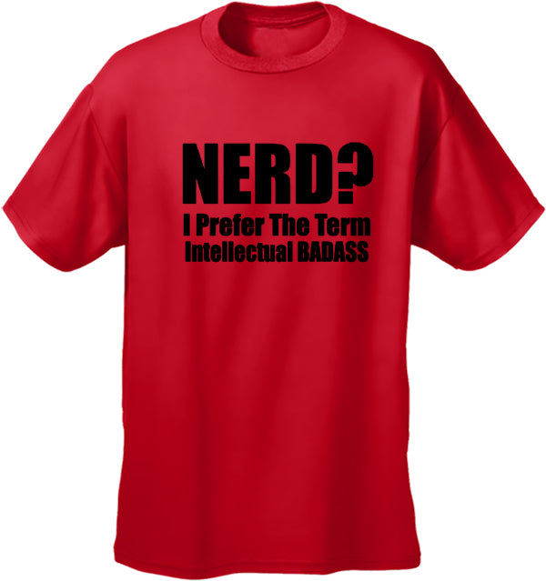 Nerd? I Prefer the Term Intellectual Bad Ass Men's T-Shirt
