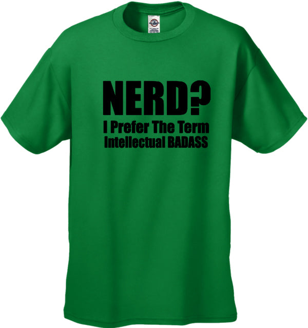 Nerd? I Prefer the Term Intellectual Bad Ass Men's T-Shirt