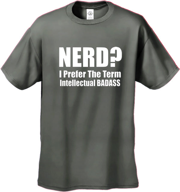 Nerd? I Prefer the Term Intellectual Bad Ass Men's T-Shirt