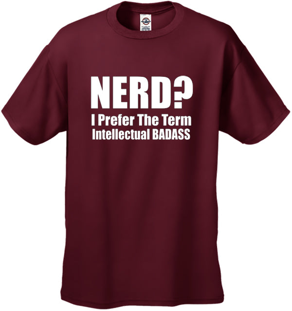 Nerd? I Prefer the Term Intellectual Bad Ass Men's T-Shirt