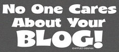 No One Cares ABout Your Blog T-Shirt