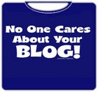 No One Cares ABout Your Blog T-Shirt