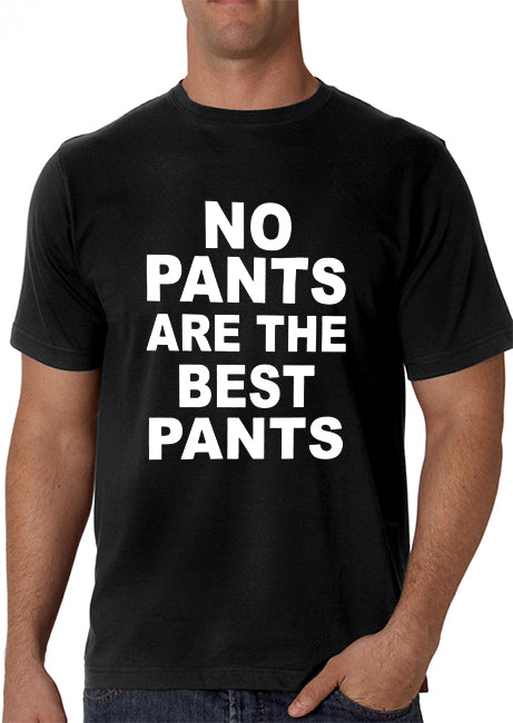 No Pants Are The Best Pants Men's T-Shirt